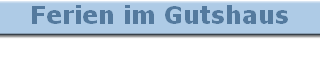 Ferien im Gutshaus